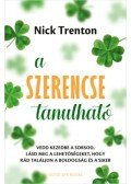 Nick Trenton - A szerencse tanulható - Vedd kezedbe a sorsod, lásd meg a lehetőségeket, hogy rád találjon a boldogság és a siker