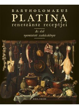 Bartholomaeus Platina - Bartholomaeus Platina reneszánsz receptjei - Az első nyomtatott szakácskönyv, null 2022 antikvár könyv