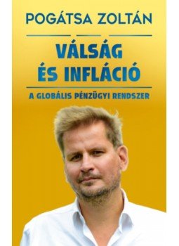 Pogátsa Zoltán - Válság és infláció Pogátsa Zoltán - Válság és infláció, Budapest 2022 antikvár könyv