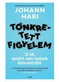 Johann Hari - Tönkretett figyelem - 12 ok, amiért nem tudunk koncentrálni