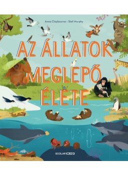 Anna Claybourne - Az állatok meglepő élete Anna Claybourne - Az állatok meglepő élete, null 2022 antikvár könyv