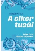Mizser Attila - A siker tusái