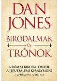 Dan Jones - Birodalmak és Trónok - A Római Birodalomtól a Jeruzsálemi Királyságig - A középkor új története
