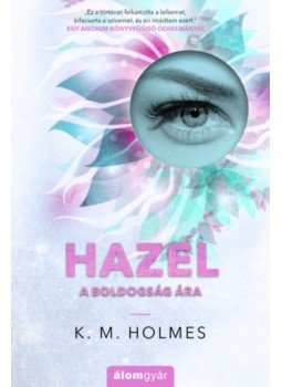 K. M. Holmes - Hazel - A boldogság ára K. M. Holmes - Hazel - A boldogság ára, null 2023 antikvár könyv