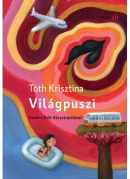 Tóth Krisztina - Világpuszi Tóth Krisztina - Világpuszi, Budapest 2022 antikvár könyv