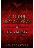 Nemere István - A turul nemzetsége - Én, a király