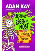Adam Kay - Testünk régen és most - A gyógyítás hajmeresztő története