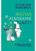 Raymond Kurzweil - Hogyan alkossunk elmét? - Az emberi gondolkodás titkainak nyomában