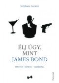 Stéphane Garnier - Élj úgy, mint James Bond