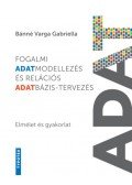 Bánné Varga Gabriella - Fogalmi adatmodellezés és relációs adatbázis-tervezés - Elmélet és gyakorlat