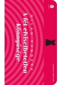 Milan Kundera - A lét elviselhetetlen könnyűsége