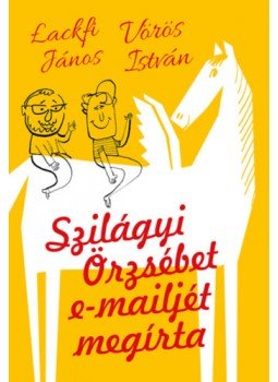 Lackfi János, Vörös István - Szilágyi Örzsébet e-mailjét megírta Lackfi János, Vörös István - Szilágyi Örzsébet e-mailjét megírta, null 2022 antikvár könyv