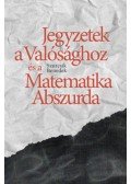 Szurcsik Benedek - Jegyzetek a Valósághoz és a Matematika Abszurda