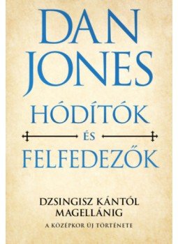 Dan Jones - Hódítók és felfedezők - Dzsingisz kántól Magellánig Dan Jones - Hódítók és felfedezők - Dzsingisz kántól Magellánig, null 2023 antikvár könyv