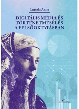 Lanszki Anita - Digitális média és történetmesélés a felsőoktatásban, null 2022 antikvár könyv