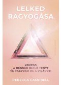 Rebecca Campbell - Lelked ragyogása - Kövesd a benned rejlő fényt és ragyogd be a világot!