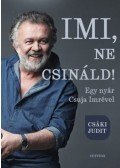 Csáki Judit - Imi, ne csináld! - Egy nyár Csuja Imrével