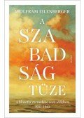 Wolfram Eilenberger - A szabadság tüze - A filozófia menedéke zord időkben 1933-1943