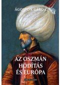 Ágoston Gábor - Az oszmán hódítás és Európa