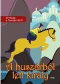 Nagy Zsuzsanna (Szerk.) - A huszárból lett király - 22 mese a huszárokról