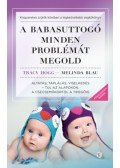Tracy Hogg, Melinda Blau - A babasuttogó minden problémát megold - Altatás, táplálás, viselkedés - túl az alapokon, a csecsemőkortól a tipegőig