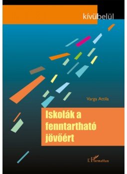 Varga Attila - Iskolák a fenntartható jövőért Varga Attila - Iskolák a fenntartható jövőért, null 2022 antikvár könyv