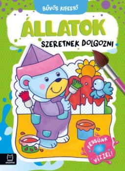 Szilvásy András - Bűvös kifestő - Állatok szeretnek dolgozni - Fessünk vízzel, null 2022 antikvár könyv