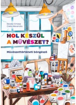 Révész Emese - Hol készül a művészet? Révész Emese - Hol készül a művészet?, null 2022 antikvár könyv