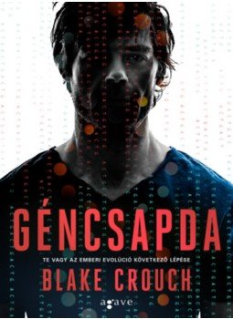 Blake Crouch - Géncsapda - Te vagy az emberi evolúció következő lépése Blake Crouch - Géncsapda - Te vagy az emberi evolúció következő lépése, null 2022 antikvár könyv