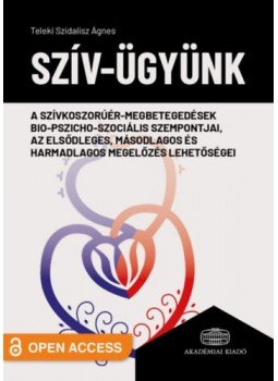 Teleki Szidalisz Ágnes - Szív-ügyünk - A szívkoszorúér-megbetegedések bio-pszicho-szociális szempontjai, az elsődleges, másodlagos és harmadlagos megelőzés lehetőségei, null 2022 antikvár könyv