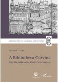 Monok István - A Bibliotheca Corvina - Egy könyvtár sorsa, küldetése és végzete