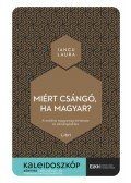 Iancu Laura - Miért csángó, ha magyar? - A moldvai magyarság története és elcsángósítása