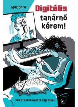 IGAZ DÓRA - Digitális tanárnő kérem! IGAZ DÓRA - Digitális tanárnő kérem!, Budapest 2022 antikvár könyv
