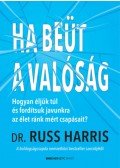 Dr. Russ Harris - Ha beüt a valóság - Hogyan éljünk túl és fordítsuk javunkra az élet ránk mért csapásait?
