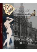 Podhorányi Zsolt - A bordély hercege - Budapesti éjszakák a Monarchia korában