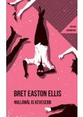 Bret Easton Ellis - Nullánál is kevesebb