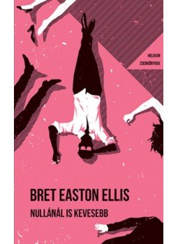Bret Easton Ellis - Nullánál is kevesebb Bret Easton Ellis - Nullánál is kevesebb, null 2022 antikvár könyv