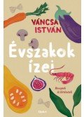 Váncsa István - Évszakok ízei - Receptek és történetek