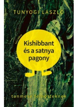 TUNYOGI LÁSZLÓ - Kishibbant és a satnya pagony - Tanmese felnőtteknek TUNYOGI LÁSZLÓ - Kishibbant és a satnya pagony - Tanmese felnőtteknek, null 2022 antikvár könyv
