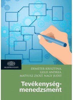 Demeter Krisztina, Gelei Andrea, Matyusz Zsolt, Nagy Judit - Tevékenységmenedzsment Demeter Krisztina, Gelei Andrea, Matyusz Zsolt, Nagy Judit - Tevékenységmenedzsment, null 2022 antikvár könyv