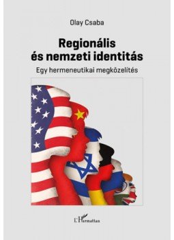 Olay Csaba - Regionális és nemzeti identitás - Egy hermeneutikai megközelítés Olay Csaba - Regionális és nemzeti identitás - Egy hermeneutikai megközelítés, Budapest 2022 antikvár könyv