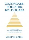 William Green - Gazdagabb, bölcsebb, boldogabb - Hogyan nyernek a világ legjobb befektetői a piacokon és az életben