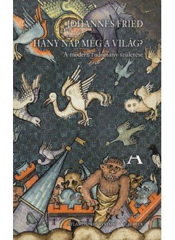 Johannes Fried - Hány nap még a világ? - A modern tudomány születés Johannes Fried - Hány nap még a világ? - A modern tudomány születés, null 2022 antikvár könyv