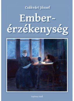 Csákvári József - Emberérzékenység Csákvári József - Emberérzékenység, null 2022 antikvár könyv