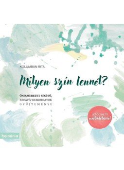 Kolumbán Rita - Milyen szín lennél? - Önismeretet segítő, kreatív gyakorlatok gyűjteménye, null 2022 antikvár könyv