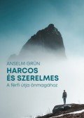 Anselm Grün  - Harcos és szerelmes - A férfi útja önmagához