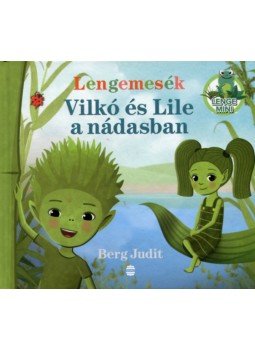 Berg Judit - Lengemesék - Vilkó és Lile a nádasban Berg Judit - Lengemesék - Vilkó és Lile a nádasban, null 2022 antikvár könyv