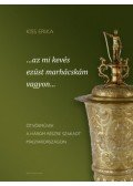 Kiss Erika - ...az mi kevés ezüst marhácskám vagyon... - Ötvösművek a három részre szakadt Magyarországon