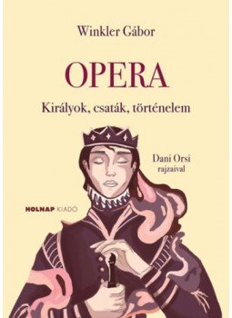 Winkler Gábor - Opera - Királyok, csaták, történelem Winkler Gábor - Opera - Királyok, csaták, történelem, null 2022 antikvár könyv