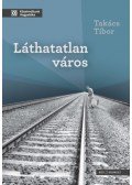 Takács Tibor - Láthatatlan város